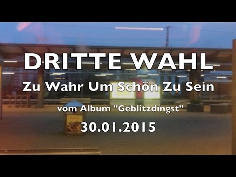 DRITTE WAHL - Zu Wahr Um Schön Zu Sein