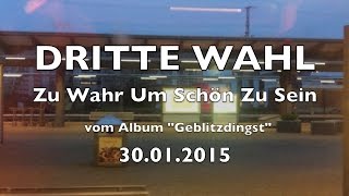 DRITTE WAHL - Zu Wahr Um Schön Zu Sein
