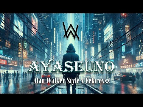 Alan Walker Style x Felarexsz - Ayaseuno ( New Song 2022 )