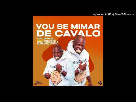 Dj Lutonda   Vou Se Mimar De Cavalo feat  Mauro K, Eman Chabas Áudio Oficial