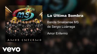 Banda Sinaloense MS de Sergio Lizárraga - La Última Sombra (Audio)