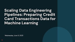 Scaling Data Engineering Pipelines: Preparing Credit Card Transactions Data for Machine Learning