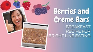 Breakfast recipe on Bright Line Eating: Berries & Creme bars from “Batch Cooking Made Easy” cookbook