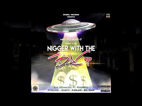 Mike WiLL Made-It Rae Sremmurd ft Pharrell, N-Gauge, Quavo, Kavaani & Big Sean - Nigger With The Bag