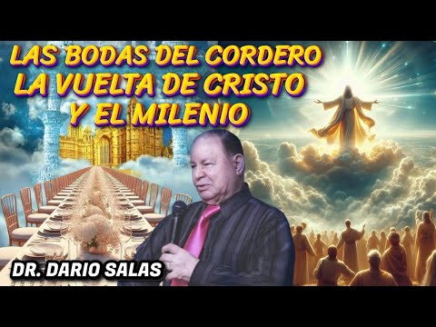 LAS BODAS DEL CORDERO, LA VUELTA DE CRISTO Y EL MILENIO - DR. DARIO SALAS