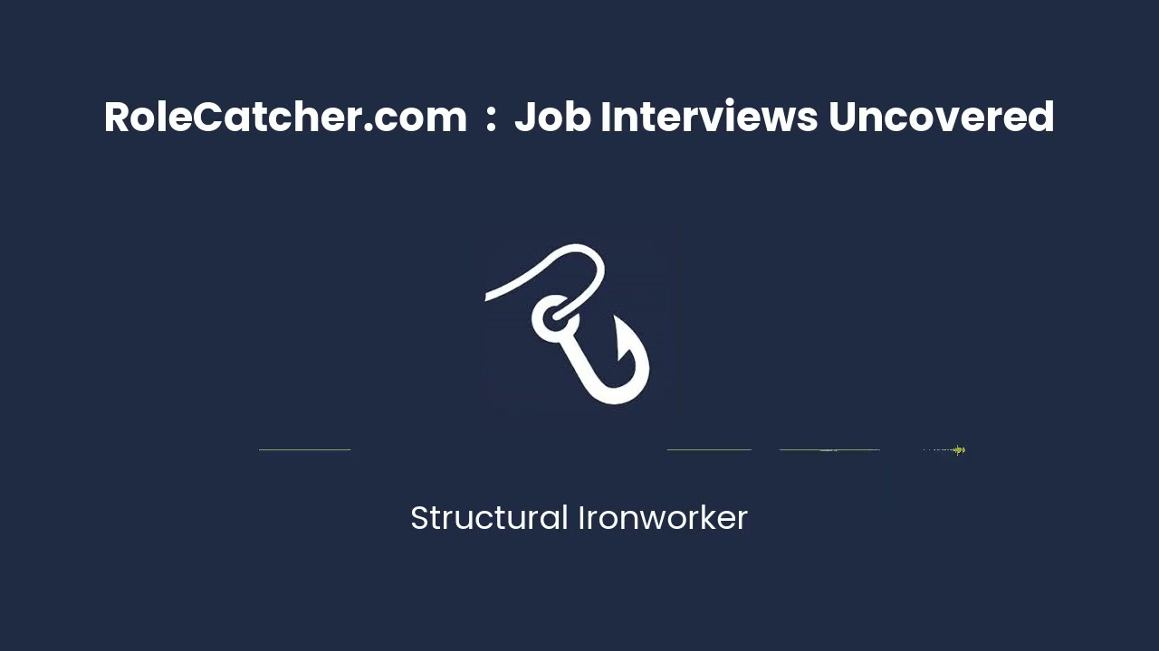 Structural Ironworker : Job Interviews Uncovered