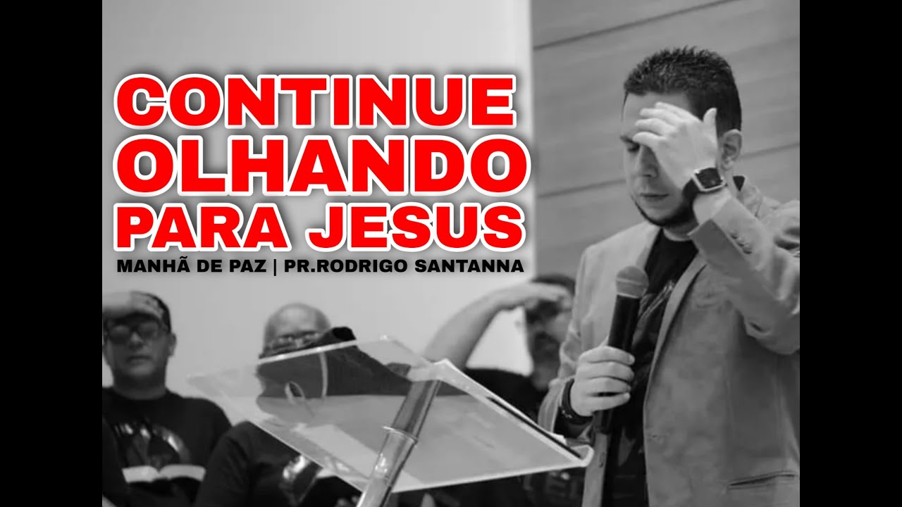 CONTINUE OLHANDO PARA JESUS | MANHÃ DE PAZ | PR.RODRIGO SANTANNA