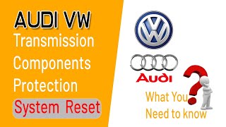 Audi Vw Transmission components protection system Reset what you Need To Know?