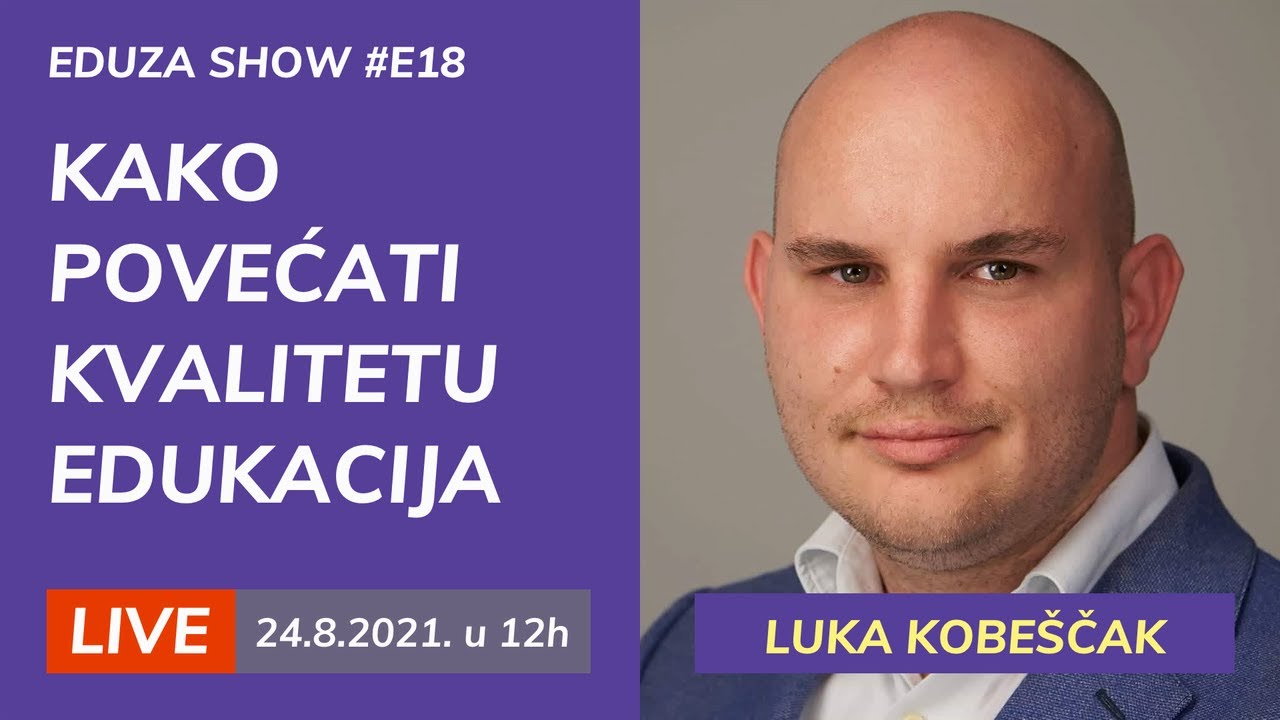 Kako povećati kvalitetu edukacija: Luka Kobeščak | Eduza Show #18 UŽIVO