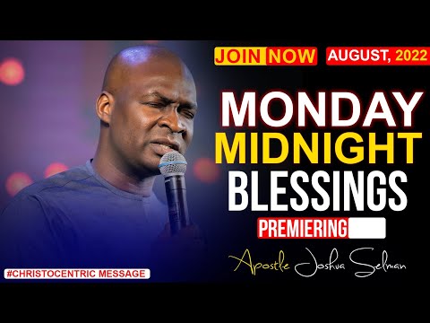 MONDAY MIDNIGHT BLESSINGS , 1ST AUGUST 2022 - APOSTLE JOSHUA SELMAN Good Word Before You SLEEP