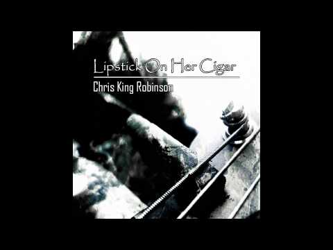 Chris King Robinson | Lipstick On Her Cigar | Official Single 2013