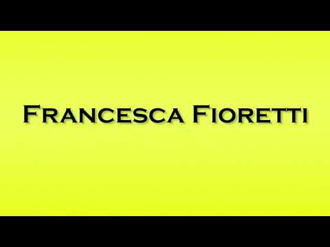 Pronunciation of Francesca Fioretti