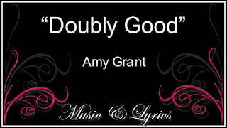 Doubly Good To You  Amy Grant  Lyrics