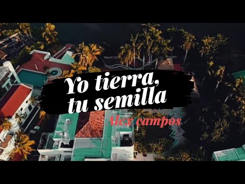 YO TIERRA,TU SEMILLA(letra)/ALEX CAMPOS