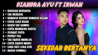 Download lagu SEKEDAR BERTANYA - DIANDRA AYU FT IRWAN D'ACADEMY - DIANDRA AYU FULL ALBUM || SIMPATIK MUSIC TERBARU mp3
