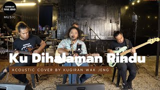 Download lagu Ku Dihalaman Rindu & Ku Kehilangan Cinta Tiga Dimensi - Acoustic Cover by Kugiran Wak Jeng mp3