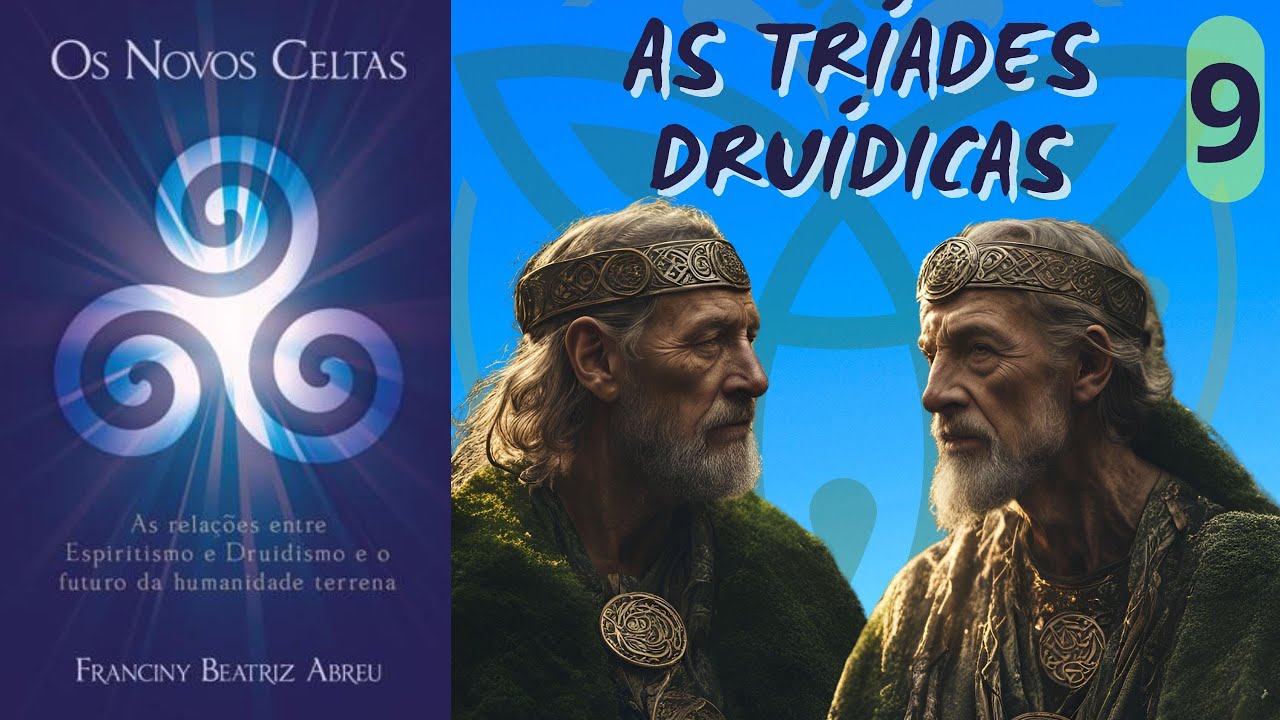AS TRÍADES DRUÍDICAS - OS NOVOS CELTAS - FRANCINY BEATRIZ ABREU - PARTE 9