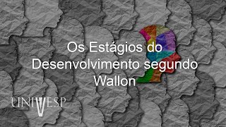 Psicologia da Educação - Os Estágios do Desenvolvimento segundo Wallon