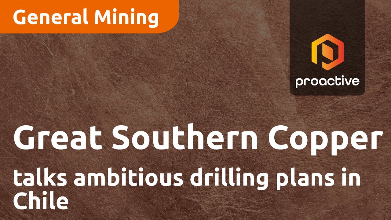 Great Southern Copper's ambitious drilling plans in Chile