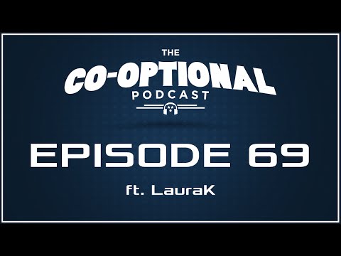 The Co-Optional Podcast Ep. 69 ft. LauraK [strong language] - Feb 26, 2015
