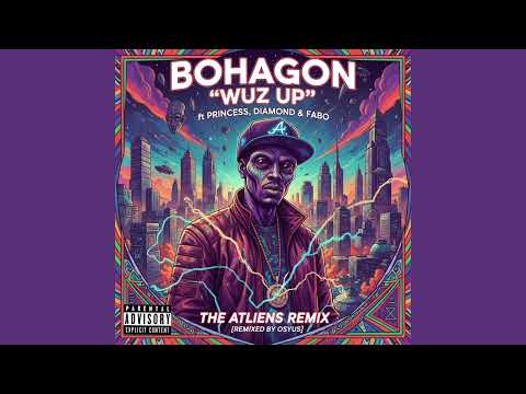 Bohagon - Wuz Up ft Princess, Diamon & Fabo (The ATLiens Remix) [Remixed By Osyus] Audio Version