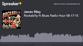 Rockabilly N Blues Radio Hour 08-17-15 (part 1 of 5, made with Spreaker)