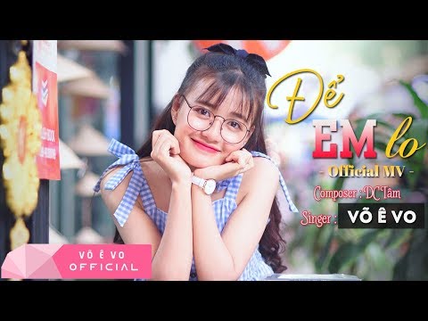 Để Em Lo - Võ Ê Vo (Official MV 4K) (#DEL)