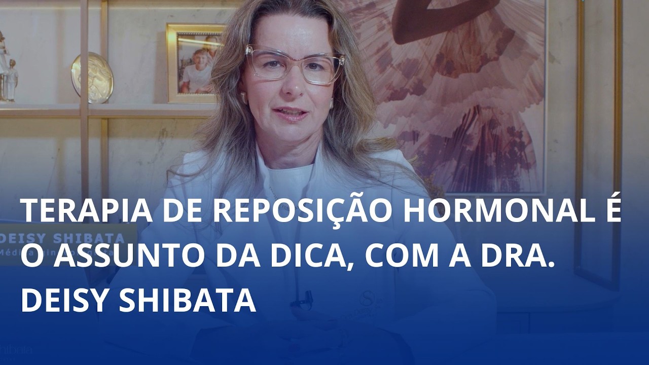 Terapia de reposição hormonal é o assunto da dica, com a Dra. Deisy Shibata