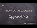 How to Pronounce Appropriate (Real Life Examples!)