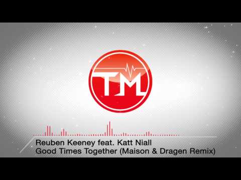 Reuben Keeney feat. Katt Niall - Good Times Together (Maison & Dragen Remix)
