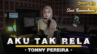 Download lagu Aku Tak Rela - Tonny Pereira | Cover By Suci Ramadhani mp3