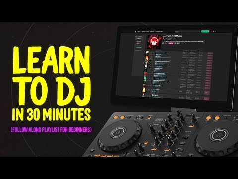 Learn to DJ in 30 Minutes - Follow Along Playlist