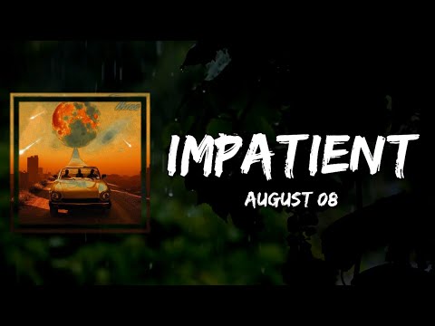 AUGUST 08 - Impatient (Lyrics)