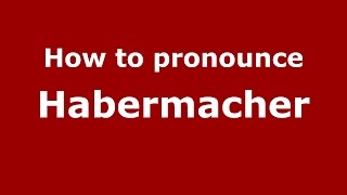 How to pronounce Habermacher