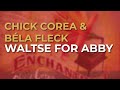 Chick Corea & Béla Fleck - Waltse For Abby (Official Audio)