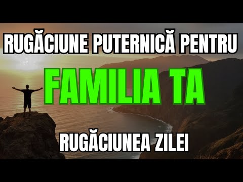 Cea Mai Puternică Rugăciune Pentru Familia Ta | Pace Iubire Și Unitate