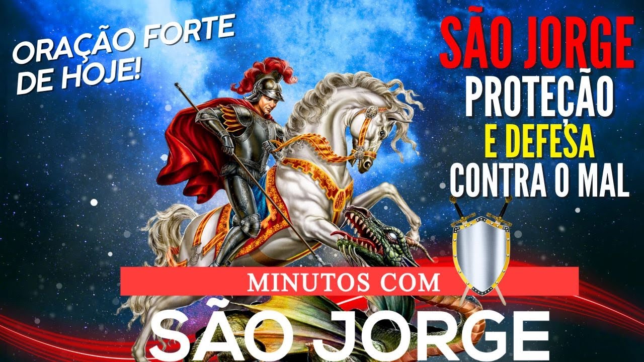 MINUTOS COM SÃO JORGE CONTRA os INIMIGOS INVEJA ABRIR CAMINHOS PROTEÇÃO E DEFESA ORAÇÃO DE HOJE