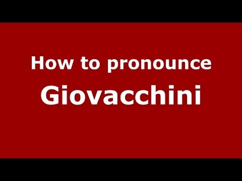 How to pronounce Giovacchini (Italian/Italy) - PronounceNames.com