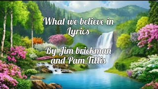 What we believe in Lyrics by Jim Brickman and Pam Tillis