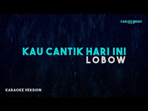 Lobow – Kau Cantik Hari Ini (Karaoke Version)