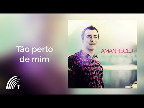 Gil Monteiro - Tão Perto De Mim - Amanheceu