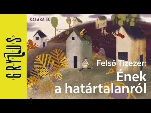 Felső Tízezer: Ének a határtalanról (De jó elhagyni magamat) | Gryllus Kiadó