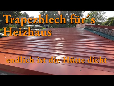 Trapezblech für´s Heizhaus - endlich ist die Hütte dicht