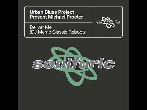 Urban Blues Project pres. Michael Procter_Deliver Me (DJ Meme Extended Classic Reboot) #ClassicHouse