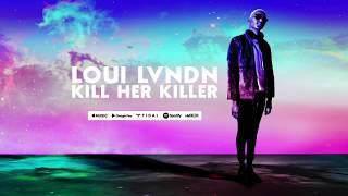 Loui Lvndn - Kill Her Killer (Audio)