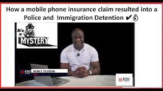 How a mobile phone insurance claim resulted into a Police and Immigration Detention ✔👌|Lesson Learnt
