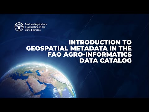 Introduction to Geospatial Metadata in the FAO Agro-informatics Data Catalog