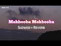 Mehbooba Mehbooba Slowed Reverb