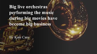 Live orchestras performing during big movies have become big business by Kate Caro