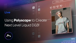 Live - Using Polyscape Pro to Create Next Level Liquid D&B!